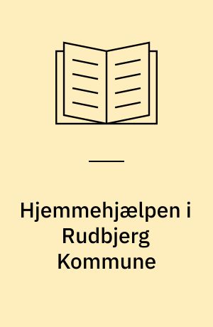 Hjemmehjælpen i Rudbjerg Kommune : en undersøgelse blandt brugere og ansatte