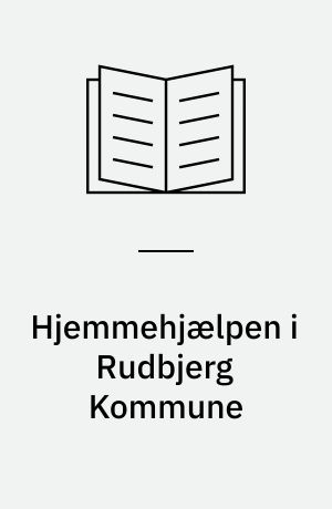 Hjemmehjælpen i Rudbjerg Kommune : en undersøgelse blandt brugere og ansatte