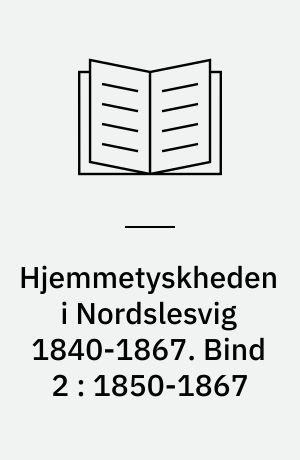 Hjemmetyskheden i Nordslesvig 1840-1867 : den slesvig-holstenske bevægelse. Bind 2 : 1850-1867