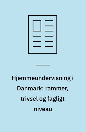 Hjemmeundervisning i Danmark: rammer, trivsel og fagligt niveau