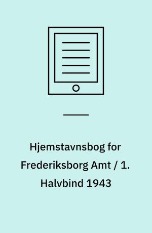 Hjemstavnsbog for Frederiksborg Amt / 1. Halvbind 1943