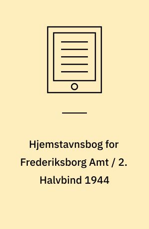 Hjemstavnsbog for Frederiksborg Amt / 2. Halvbind 1944