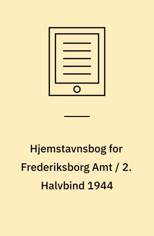 Hjemstavnsbog for Frederiksborg Amt / 2. Halvbind 1944