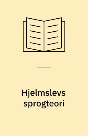 Hjelmslevs sprogteori : glossematikken i videnskabshistorisk, videnskabsteoretisk og erkendelsesteoretisk perspektiv