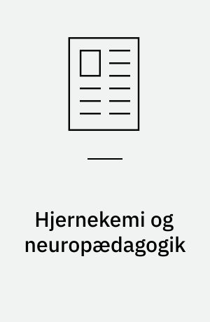 Hjernekemi og neuropædagogik : om neurotransmitterstoffer og hormoners virkning på hjerne og adfærd