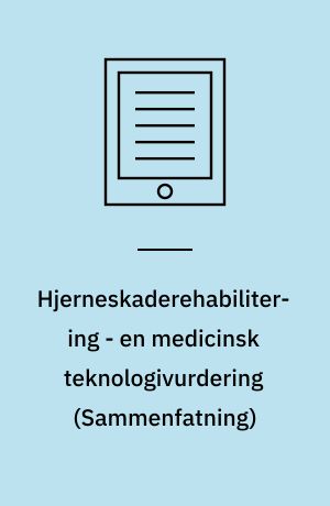 Hjerneskaderehabilitering - en medicinsk teknologivurdering : sammenfatning