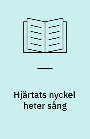 Hjärtats nyckel heter sång : Sextionio visor och en dikt