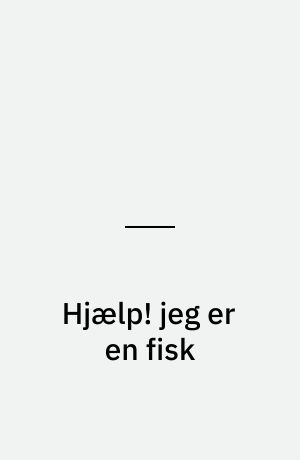 Hjælp! jeg er en fisk