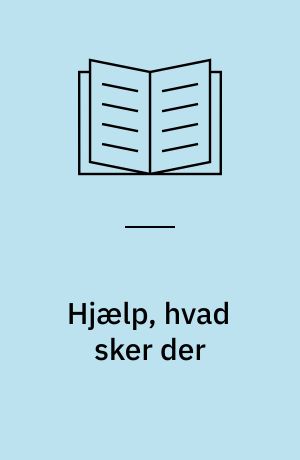 Hjælp, hvad sker der