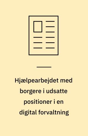 Hjælpearbejdet med borgere i udsatte positioner i en digital forvaltning