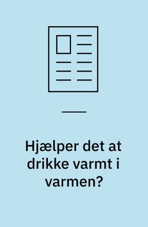 Hjælper det at drikke varmt i varmen?