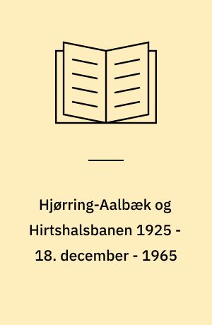 Hjørring-Aalbæk og Hirtshalsbanen 1925 - 18. december - 1965