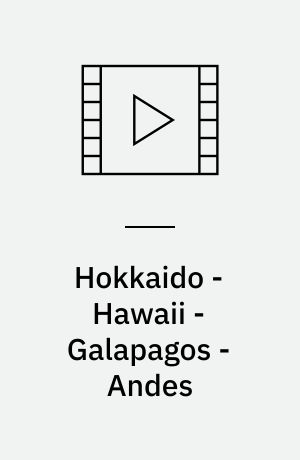 Hokkaido - Hawaii - Galapagos - Andes
