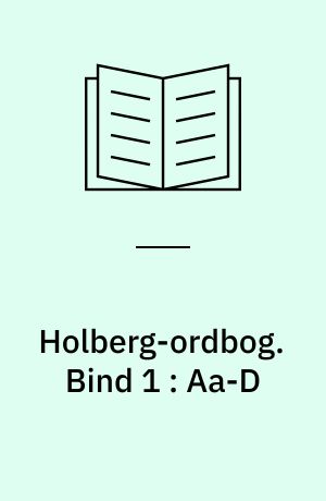Holberg-ordbog : ordbog over Ludvig Holbergs sprog. Bind 1 : Aa-D