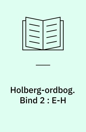 Holberg-ordbog : ordbog over Ludvig Holbergs sprog. Bind 2 : E-H