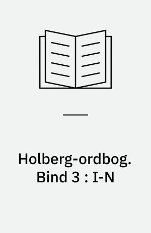 Holberg-ordbog : ordbog over Ludvig Holbergs sprog. Bind 3 : I-N