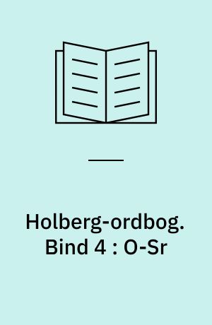 Holberg-ordbog : ordbog over Ludvig Holbergs sprog. Bind 4 : O-Sr