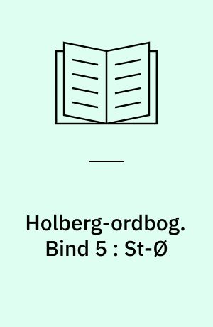 Holberg-ordbog : ordbog over Ludvig Holbergs sprog. Bind 5 : St-Ø
