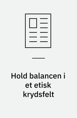 Hold balancen i et etisk krydsfelt