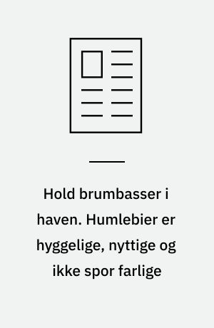 Hold brumbasser i haven. Humlebier er hyggelige, nyttige og ikke spor farlige