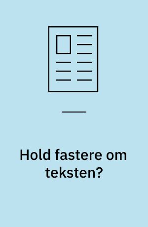Hold fastere om teksten?
