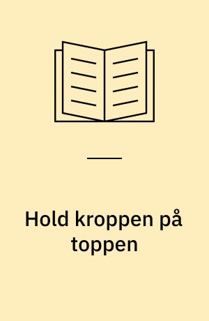 Hold kroppen på toppen : om arbejdsbevægelser
