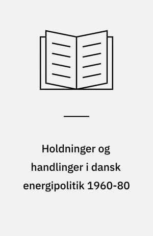 Holdninger og handlinger i dansk energipolitik 1960-80