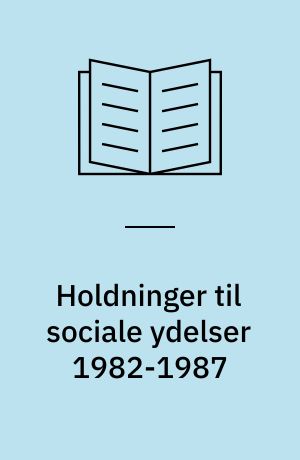 Holdninger til sociale ydelser 1982-1987