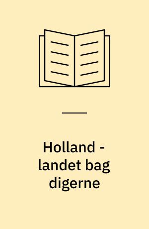 Holland - landet bag digerne