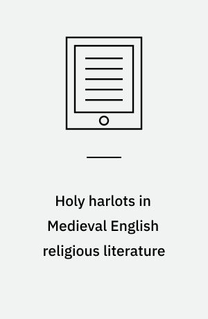 Holy harlots in medieval English religious literature : authority, exemplarity and femininity