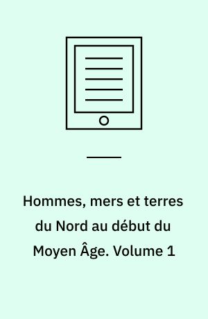 Hommes, mers et terres du Nord au début du Moyen Âge. Volume 1 : Peuples, cultures, territoires