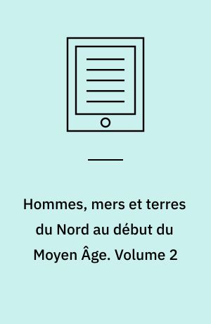 Hommes, mers et terres du Nord au début du Moyen Âge. Volume 2 : Centres, communications, échanges