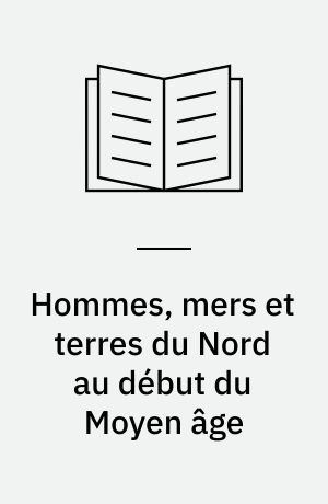 Hommes, mers et terres du Nord au début du Moyen âge