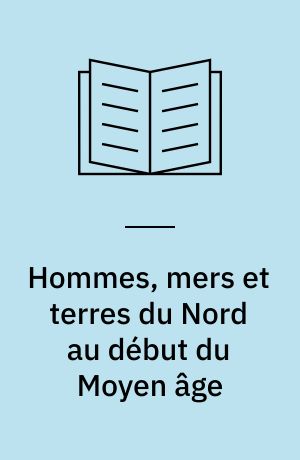 Hommes, mers et terres du Nord au début du Moyen âge