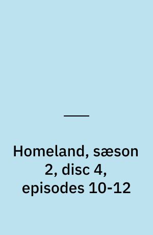 Homeland, sæson 2, disc 4, episodes 10-12