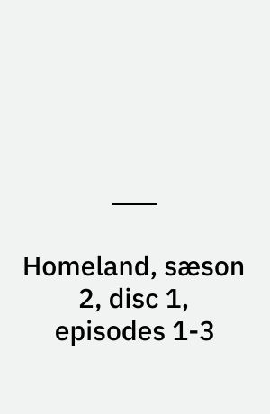 Homeland, sæson 2, disc 1, episodes 1-3