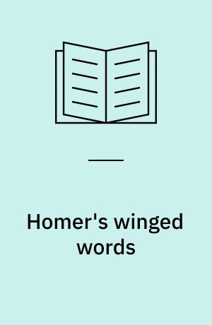 Homer's winged words : the evolution of early Greek epic diction in the light of oral theory