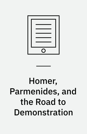 Homer, Parmenides, and the Road to Demonstration