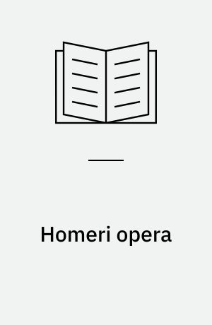 Homeri opera : (1-2): recognoverunt brevique adnotatione critica instruxerunt David B. Monro et Thomas W. Allen, (3-5): recognovit brevique adnotatione critica instruxit Thomas W. Allen