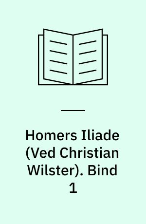 Homers Iliade. Bind 1