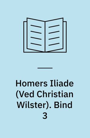 Homers Iliade. Bind 3