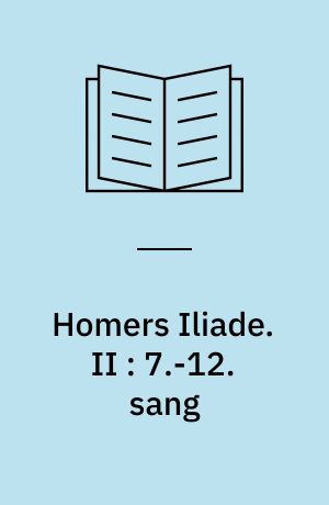 Homers Iliade. II : 7.-12. sang