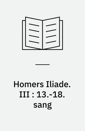 Homers Iliade. III : 13.-18. sang