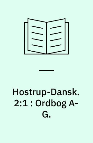 Hostrup-Dansk. 2:1 : Ordbog A-G.