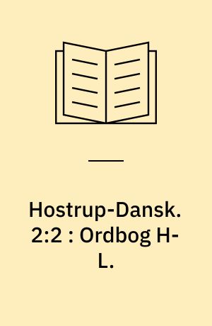 Hostrup-Dansk. 2:2 : Ordbog H-L.