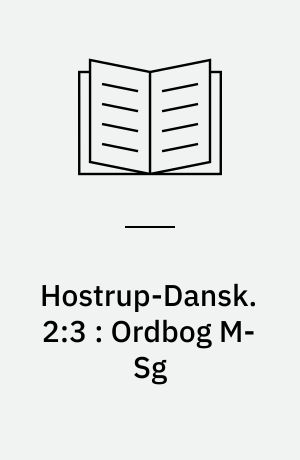 Hostrup-Dansk. 2:3 : Ordbog M-Sg