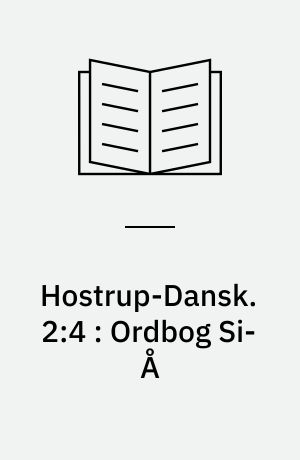 Hostrup-Dansk. 2:4 : Ordbog Si-Å