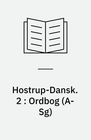 Hostrup-Dansk. 2 : Ordbog (A-Sg)