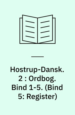 Hostrup-Dansk. 2 : Ordbog. Bind 1-5. (Bind 5: Register)