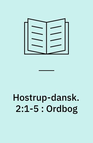 Hostrup-dansk. 2:1-5 : Ordbog